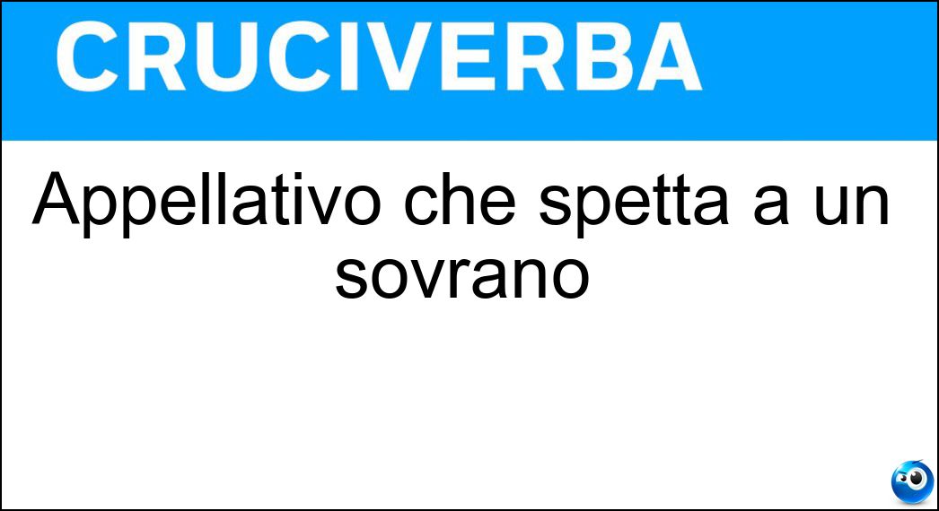 Appellativo che spetta a un sovrano Soluzione Appellativo che spetta a un sovrano - Sire