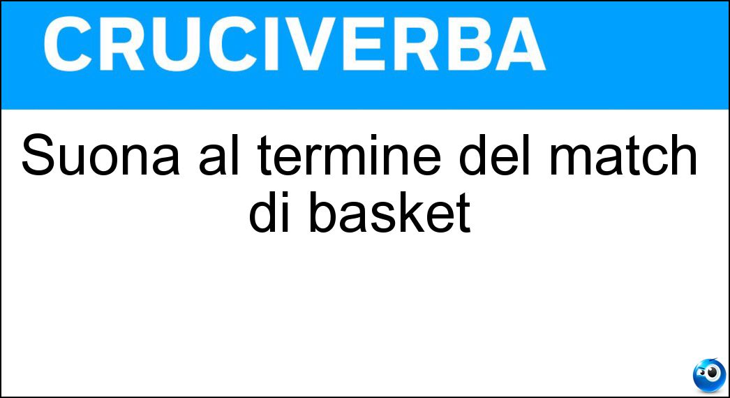 Suona al termine del match di basket