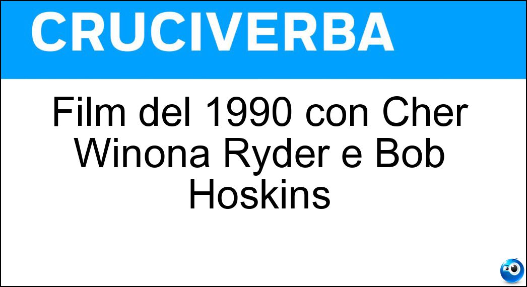Film del 1990 con Cher Winona Ryder e Bob Hoskins