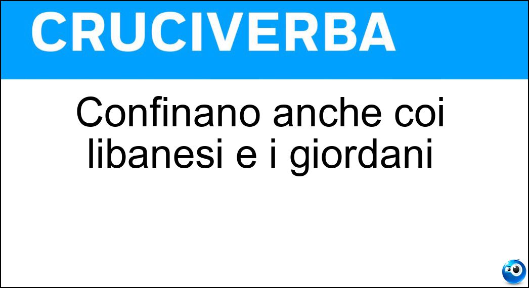 Confinano anche coi libanesi e i giordani Soluzione Confinano anche coi libanesi e i giordani - Siriani