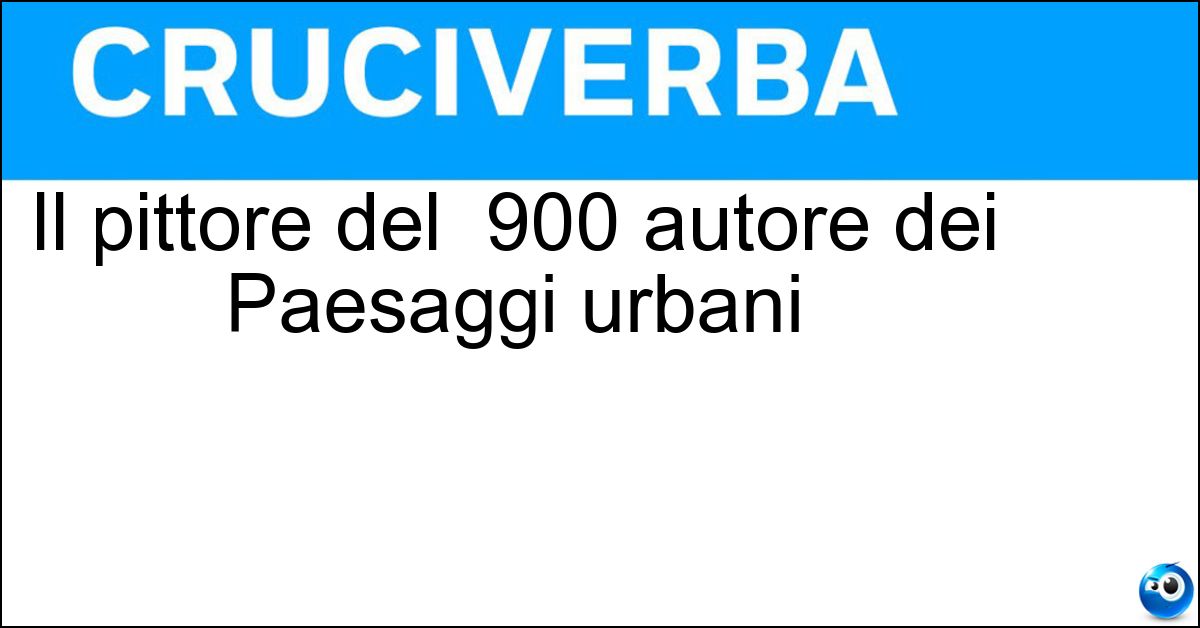 Il pittore del 900 autore dei Paesaggi urbani Soluzione Il pittore del 900 autore dei Paesaggi urbani - Sironi