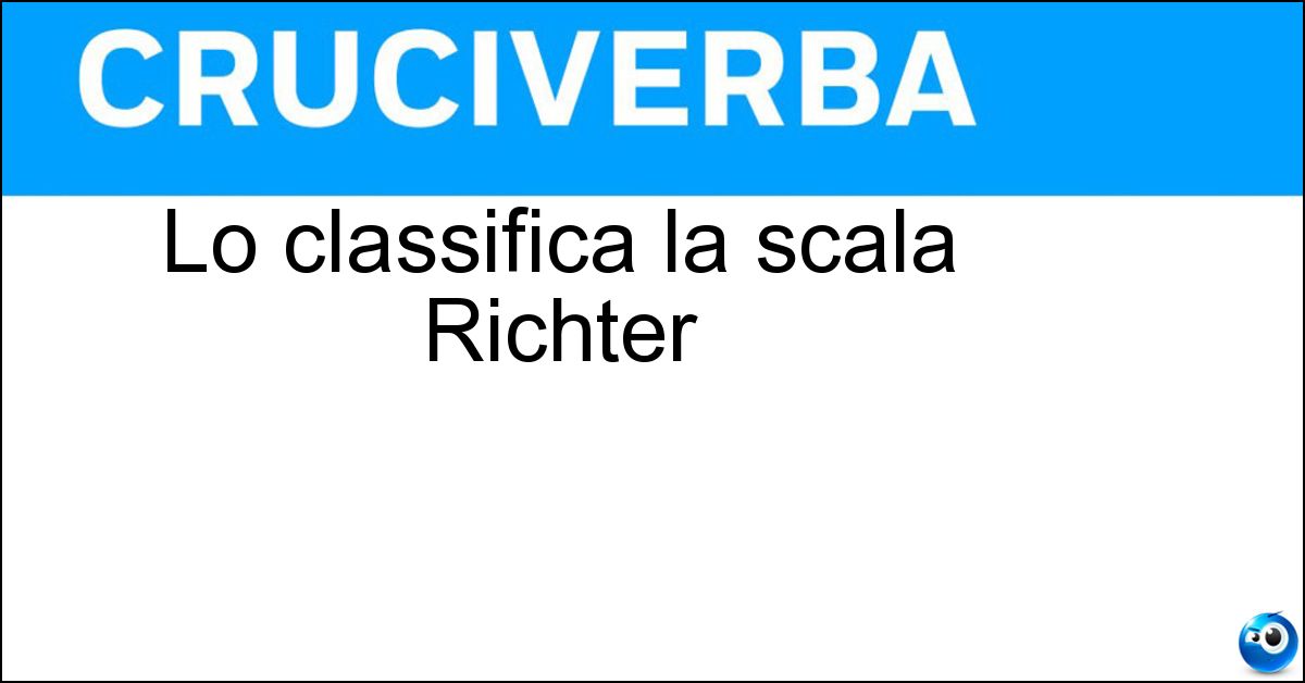 Lo classifica la scala Richter Soluzione Lo classifica la scala Richter - Sisma