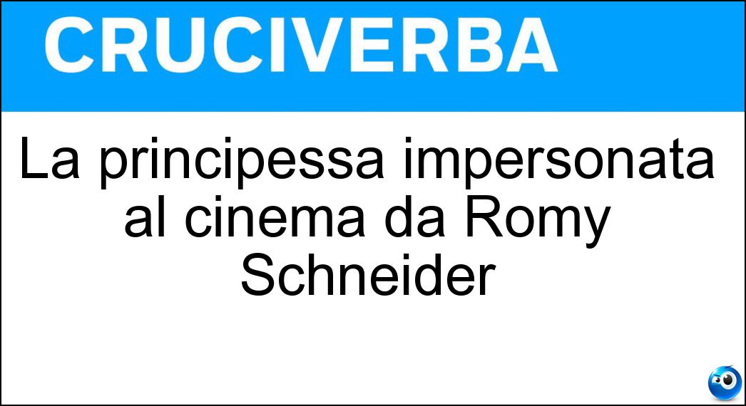 La principessa impersonata al cinema da Romy Schneider