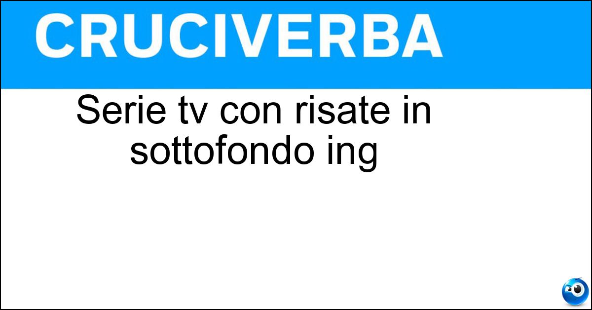 Serie tv con risate in sottofondo ing Soluzione Serie tv con risate in sottofondo ing - Sitcom