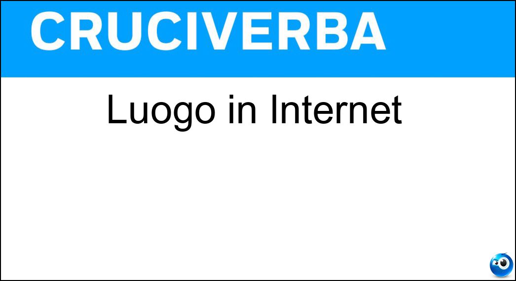 Luogo in Internet Soluzione Cruciverba: Luogo in Internet - Risposta Sito