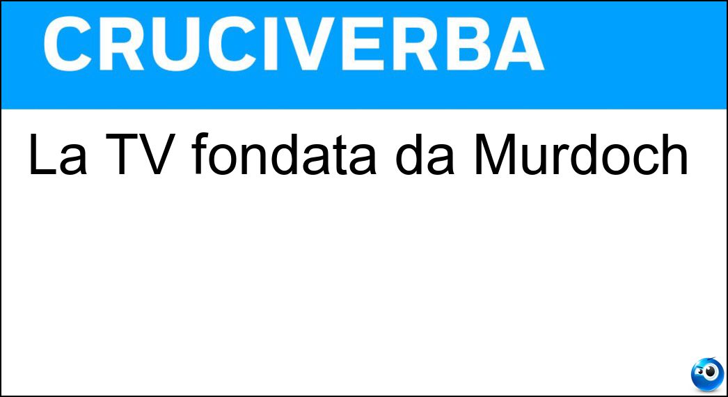 La TV fondata da Murdoch Soluzione Cruciverba: La TV fondata da Murdoch - Risposta Sky
