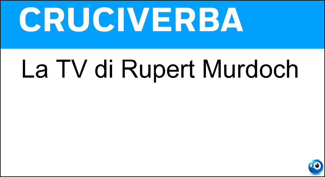 La TV di Rupert Murdoch Soluzione Cruciverba: La TV di Rupert Murdoch - Risposta Sky