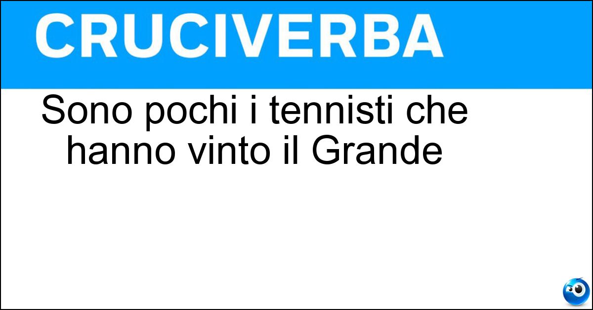 Sono pochi i tennisti che hanno vinto il Grande Soluzione Sono pochi i tennisti che hanno vinto il Grande - Slam