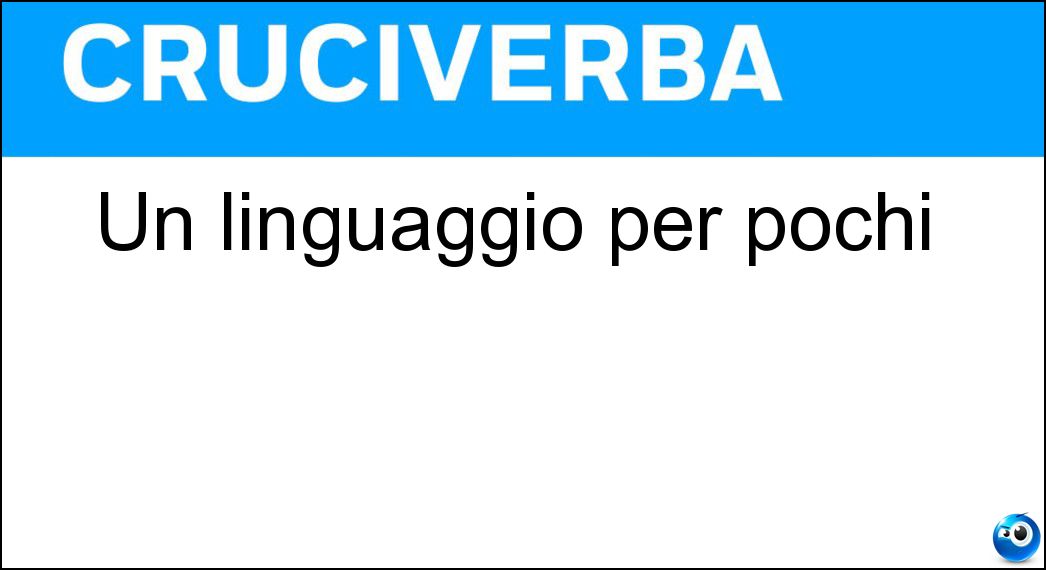 Un linguaggio per pochi Soluzione Cruciverba: Un linguaggio per pochi - Risposta Slang