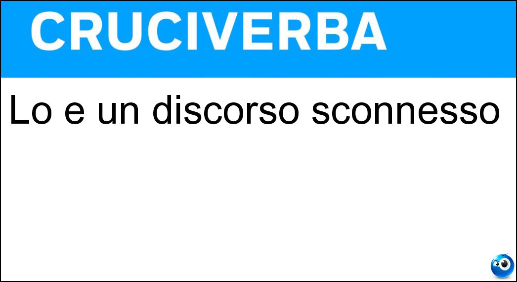 Lo è un discorso sconnesso Soluzione Cruciverba: Lo è un discorso sconnesso - Risposta Slegato