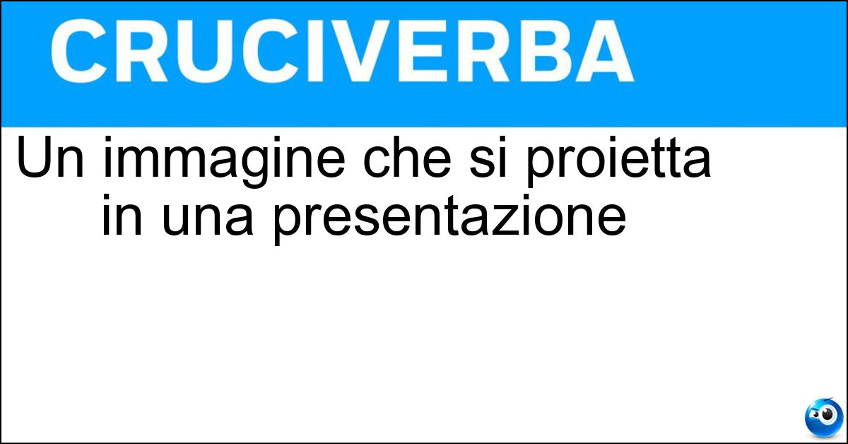 Un immagine che si proietta in una presentazione Soluzione Un immagine che si proietta in una presentazione - Slide