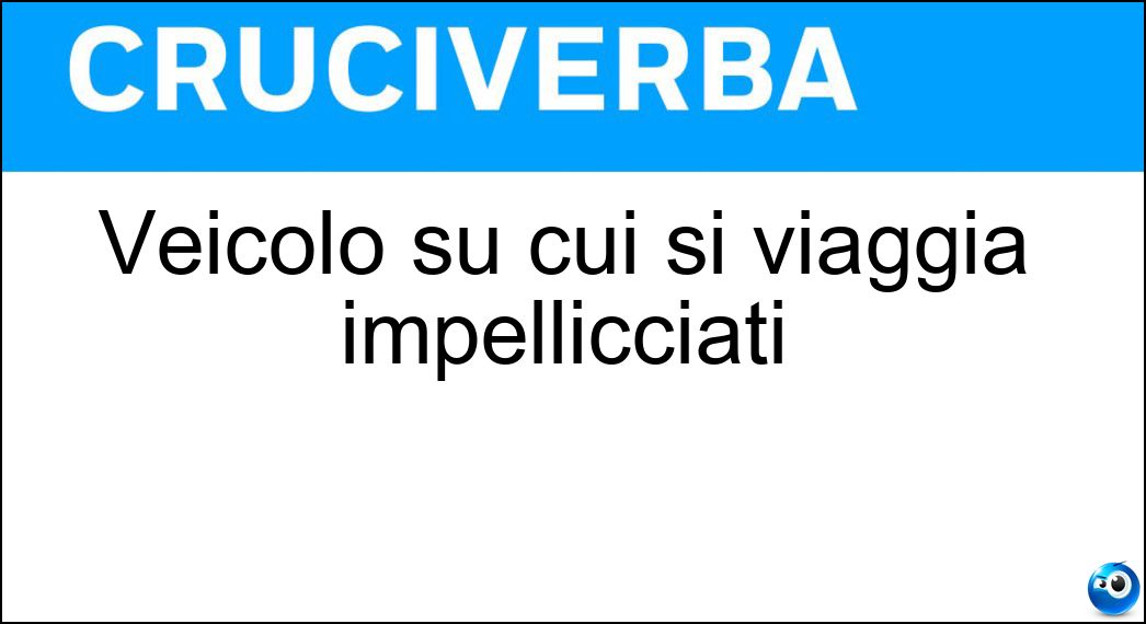 Veicolo su cui si viaggia impellicciati Soluzione Cruciverba: Veicolo su cui si viaggia impellicciati - Risposta Slitta