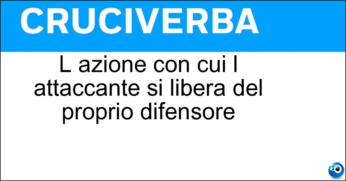 L azione con cui l attaccante si libera del proprio difensore Soluzione L azione con cui l attaccante si libera del proprio difensore - Smarcamento