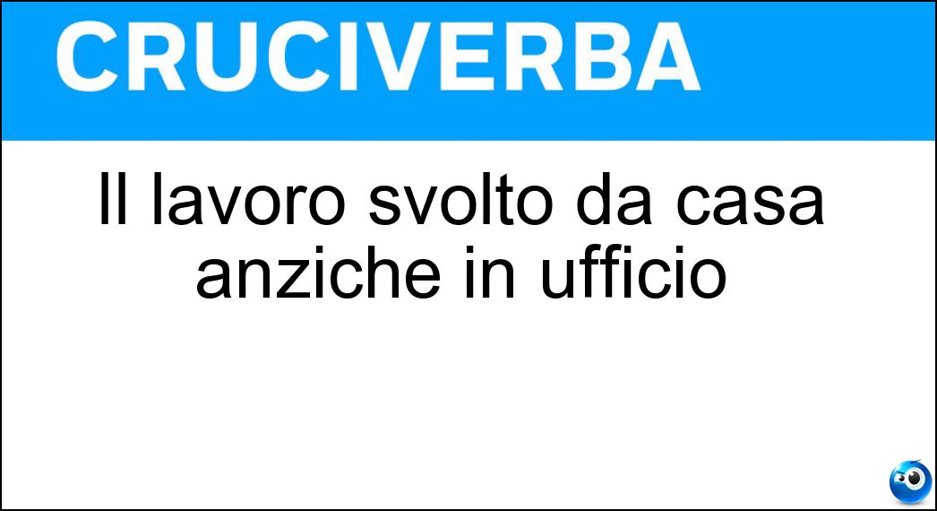 Il lavoro svolto da casa anziché in ufficio