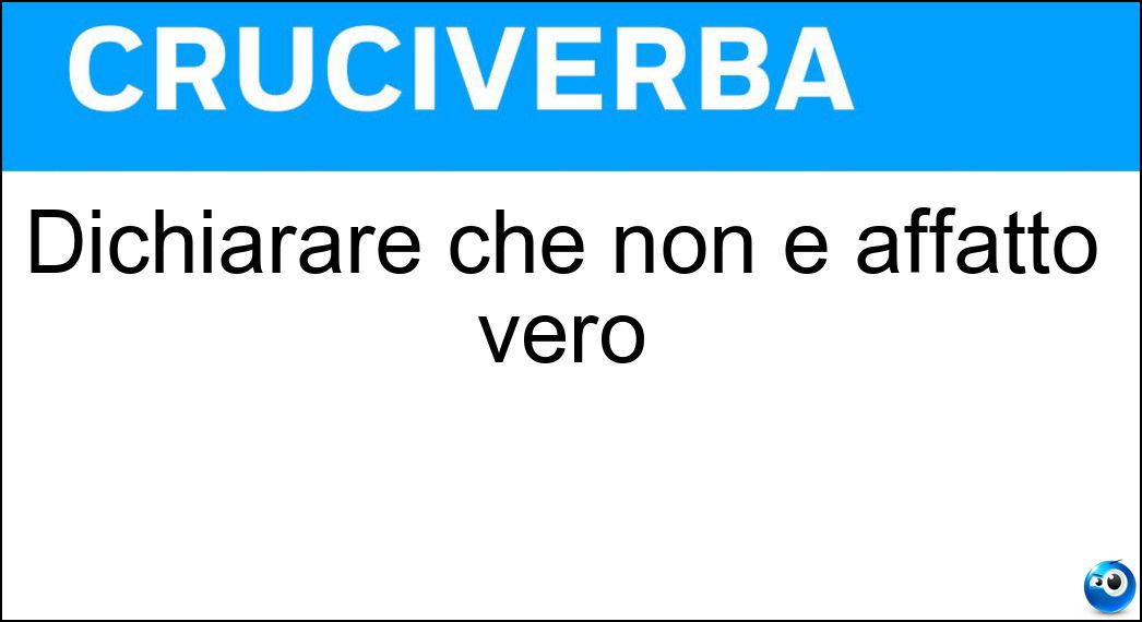 Soluzione Dichiarare che non è affatto vero - Smentire
