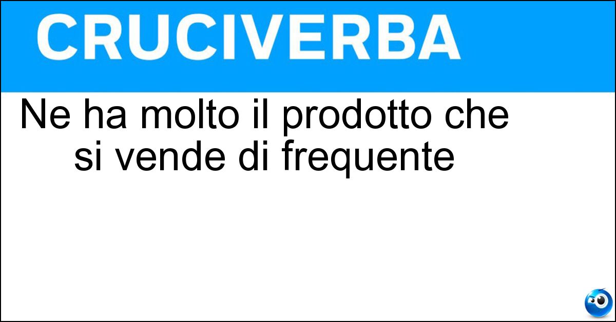 Soluzione Ne ha molto il prodotto che si vende di frequente - Smercio