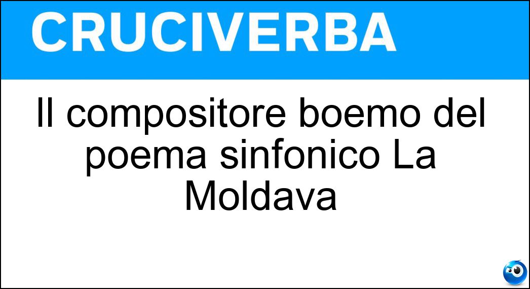 Soluzione Il compositore boemo del poema sinfonico La Moldava - Smetana