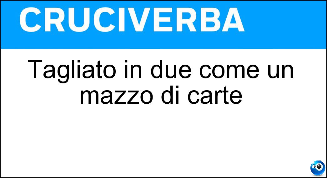 Tagliato in due come un mazzo di carte Soluzione Tagliato in due come un mazzo di carte - Smezzato