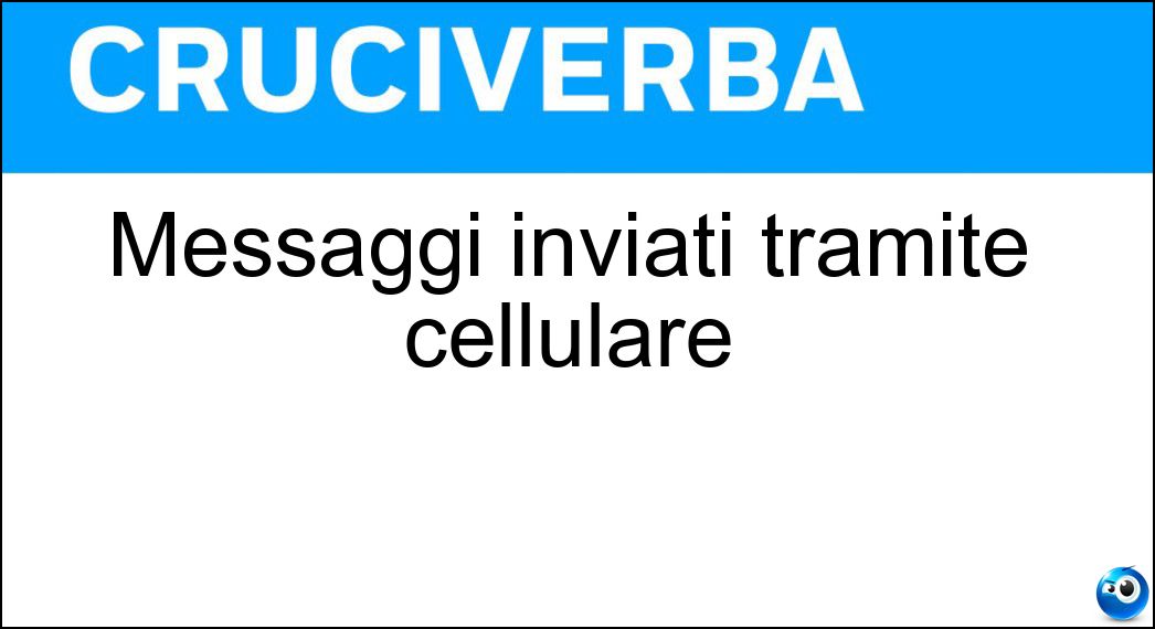 Messaggi inviati tramite cellulare Soluzione Cruciverba: Messaggi inviati tramite cellulare - Risposta Sms
