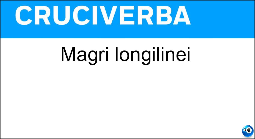 Magri longilinei Soluzione Cruciverba: Magri longilinei - Risposta Snelli