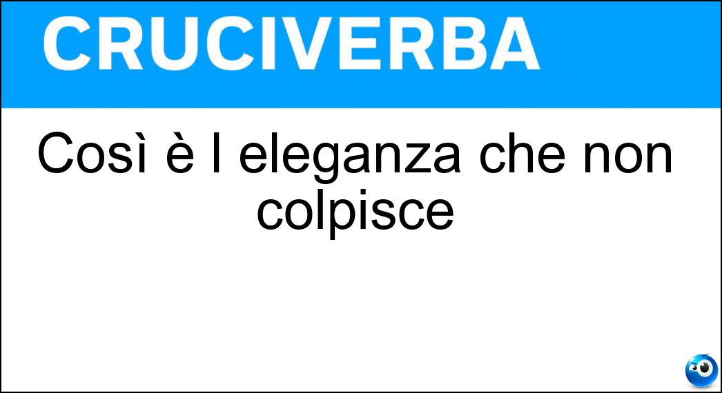 Così è l eleganza che non colpisce