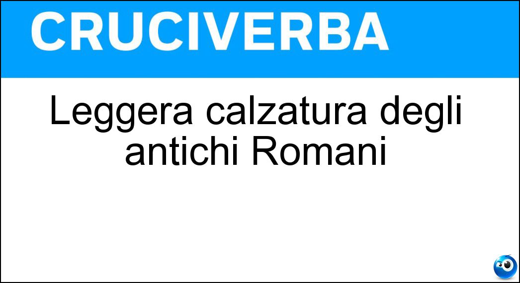 Leggera calzatura degli antichi Romani