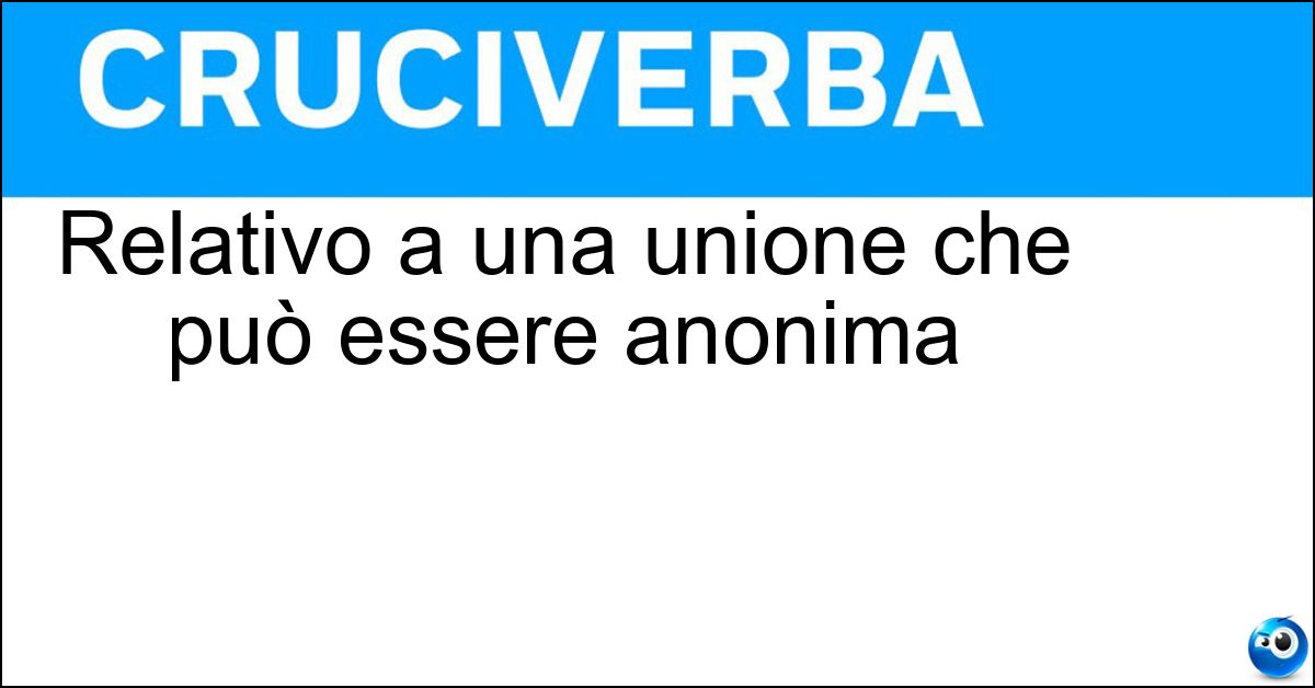 Relativo a una unione che può essere anonima Soluzione Relativo a una unione che può essere anonima - Societario