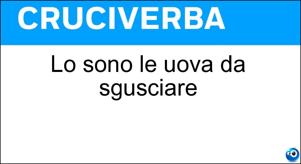 Lo sono le uova da sgusciare Soluzione Lo sono le uova da sgusciare - Sode