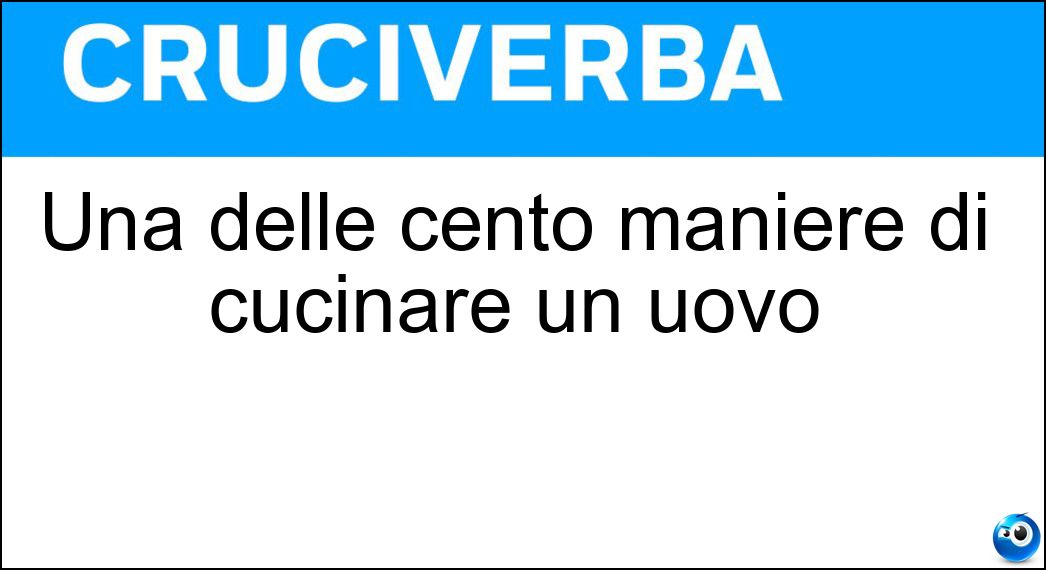 Una delle cento maniere di cucinare un uovo Soluzione Cruciverba: Una delle cento maniere di cucinare un uovo - Risposta Sodo