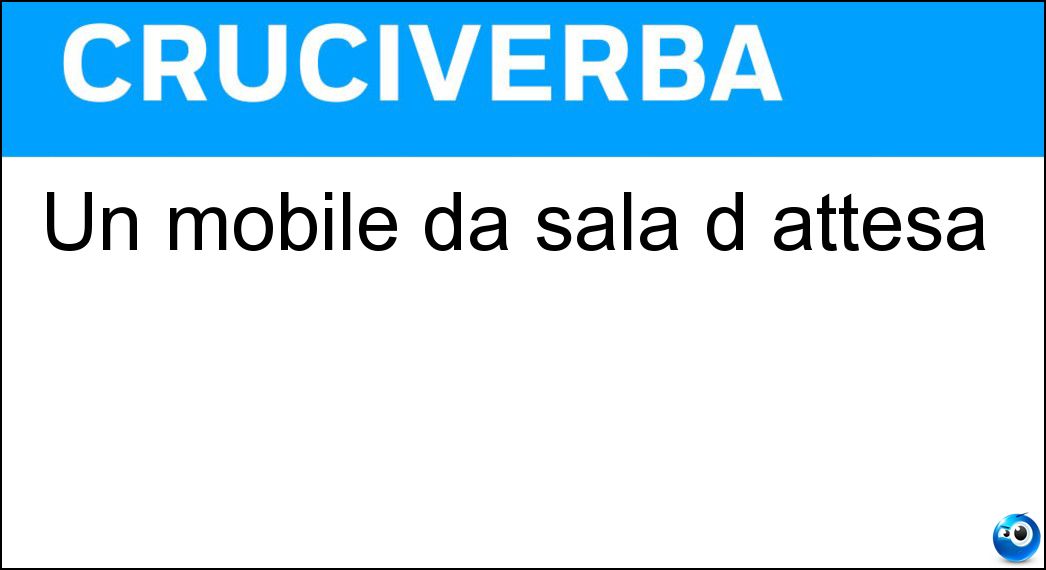 Un mobile da sala d attesa Soluzione Un mobile da sala d attesa - Sofà