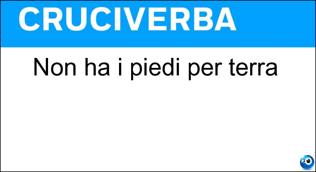 Non ha i piedi per terra