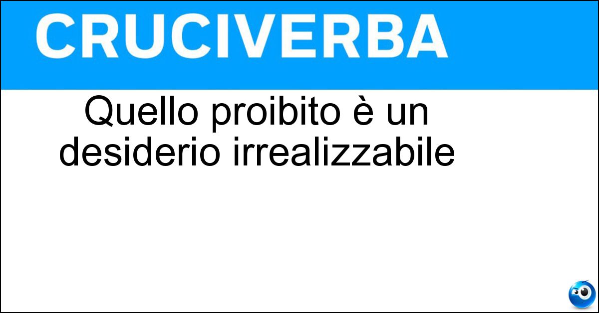 Quello proibito è un desiderio irrealizzabile Soluzione Quello proibito è un desiderio irrealizzabile - Sogno