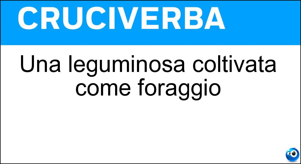 Una leguminosa coltivata come foraggio Soluzione Una leguminosa coltivata come foraggio - Soia