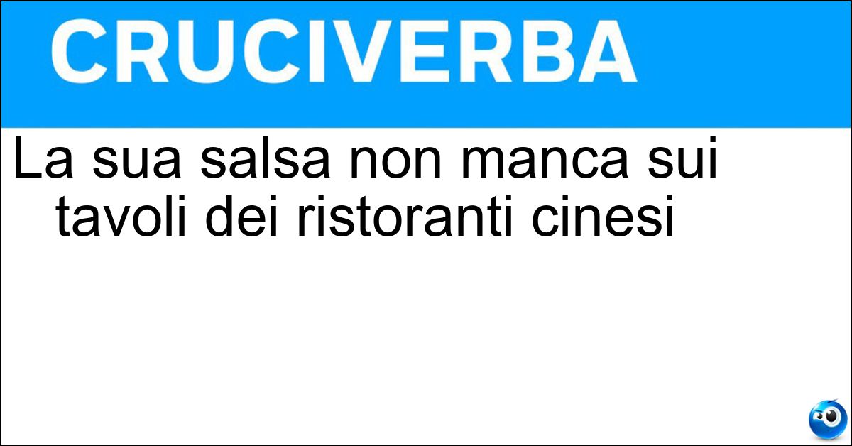 La sua salsa non manca sui tavoli dei ristoranti cinesi La sua salsa non manca sui tavoli dei ristoranti cinesi