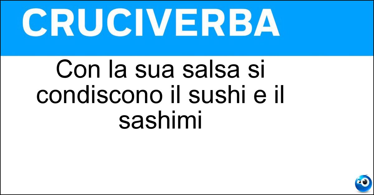 Con la sua salsa si condiscono il sushi e il sashimi Con la sua salsa si condiscono il sushi e il sashimi