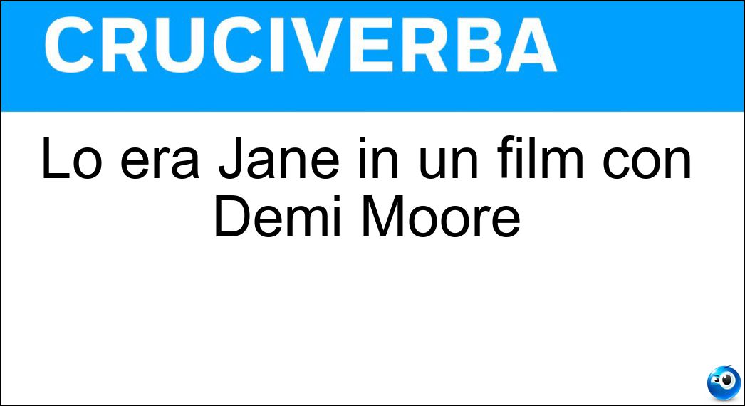 Lo era Jane in un film con Demi Moore