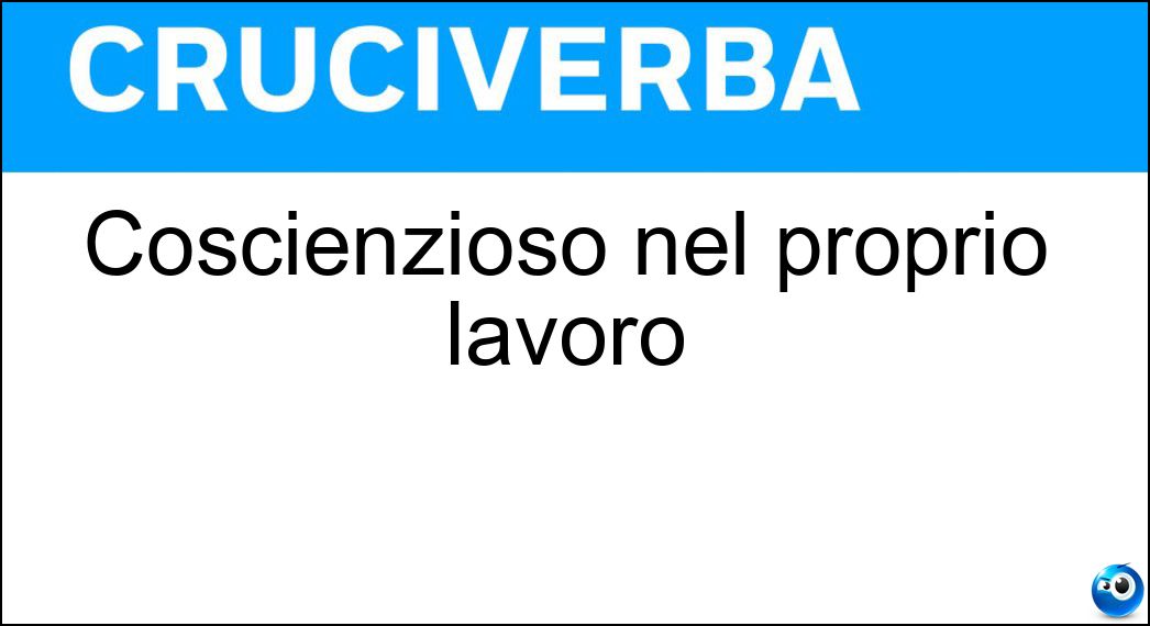 Coscienzioso nel proprio lavoro