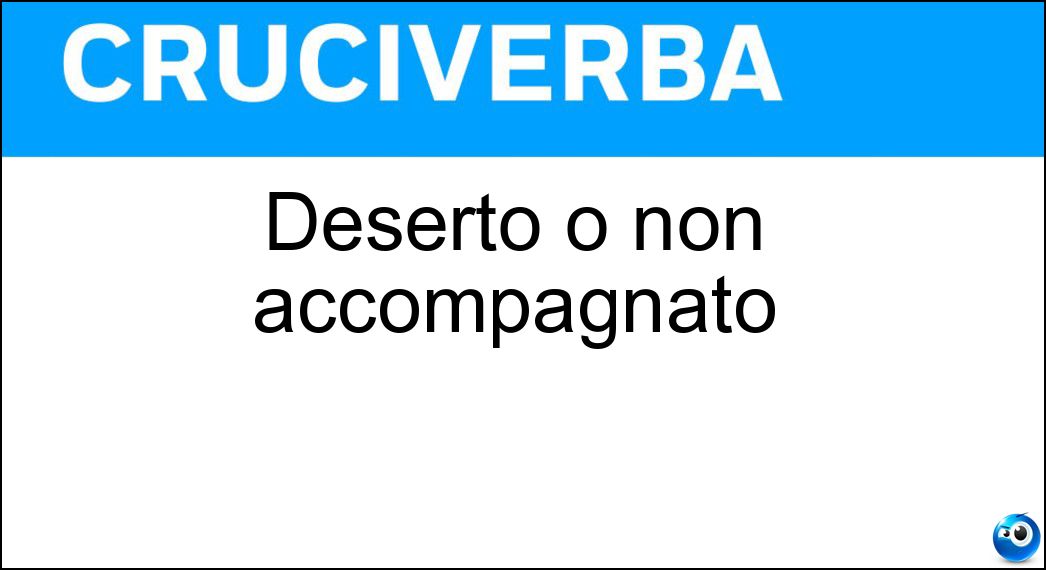 Deserto o non accompagnato Soluzione Deserto o non accompagnato - Solingo