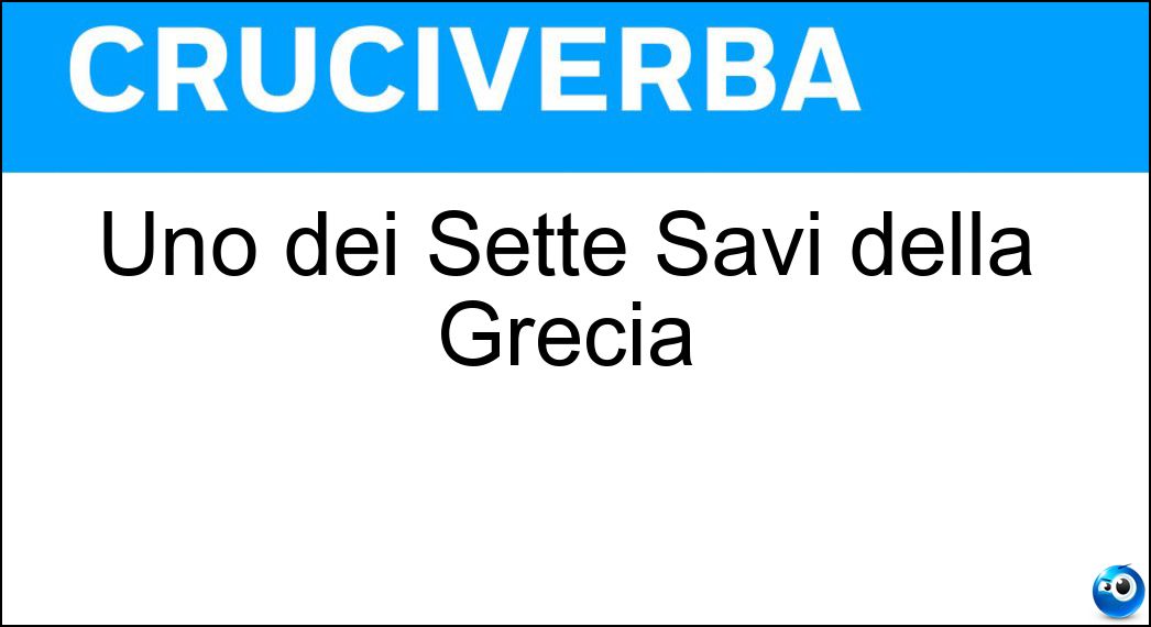Uno dei Sette Savi della Grecia Soluzione Cruciverba: Uno dei Sette Savi della Grecia - Risposta Solone