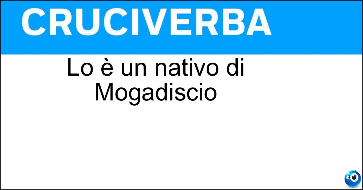 Soluzione Lo è un nativo di Mogadiscio - Somalo