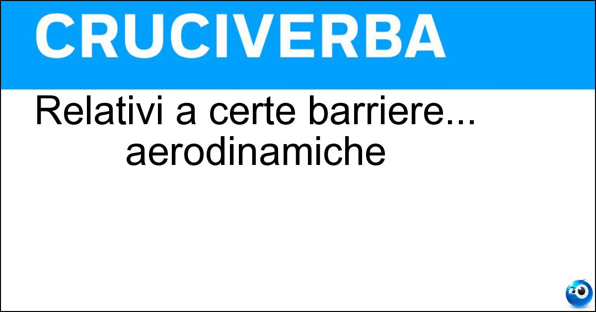 Relativi a certe barriere... aerodinamiche Relativi a certe barriere... aerodinamiche