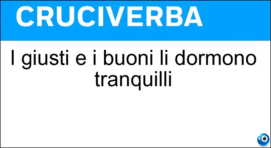 I giusti e i buoni li dormono tranquilli