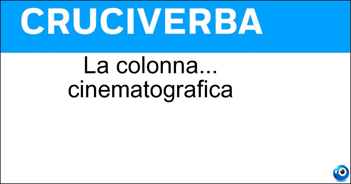 La colonna... cinematografica Soluzione La colonna... cinematografica - Sonora
