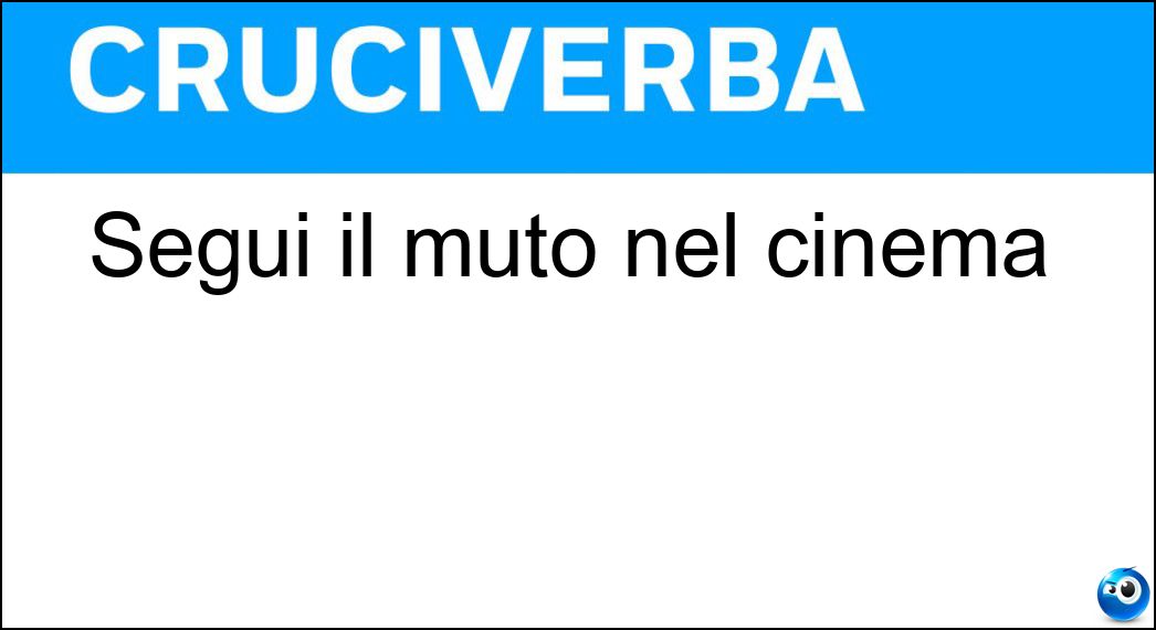 Seguì il muto nel cinema Soluzione Seguì il muto nel cinema - Sonoro