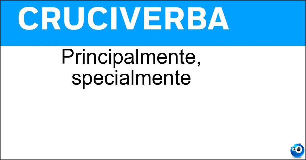 Principalmente, specialmente Soluzione Principalmente, specialmente - Soprattutto