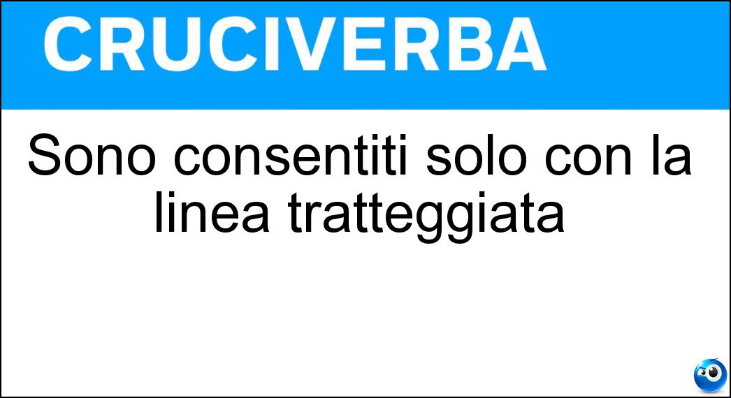 Sono consentiti solo con la linea tratteggiata Soluzione Cruciverba: Sono consentiti solo con la linea tratteggiata - Risposta Sorpassi