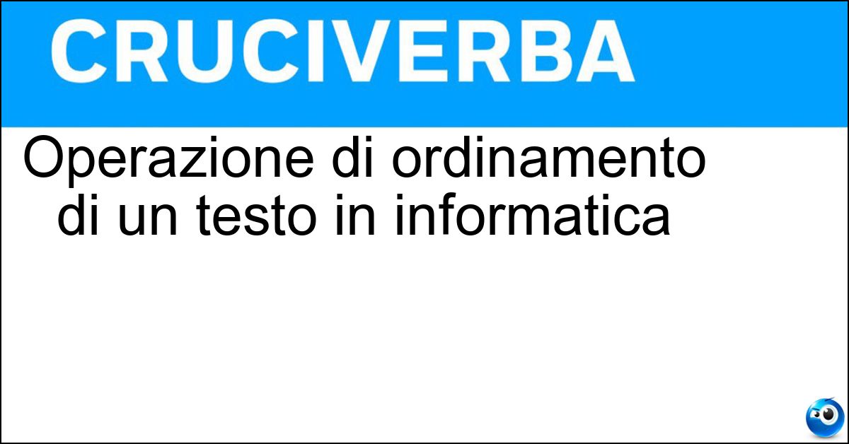 Operazione di ordinamento di un testo in informatica Soluzione Operazione di ordinamento di un testo in informatica - Sort