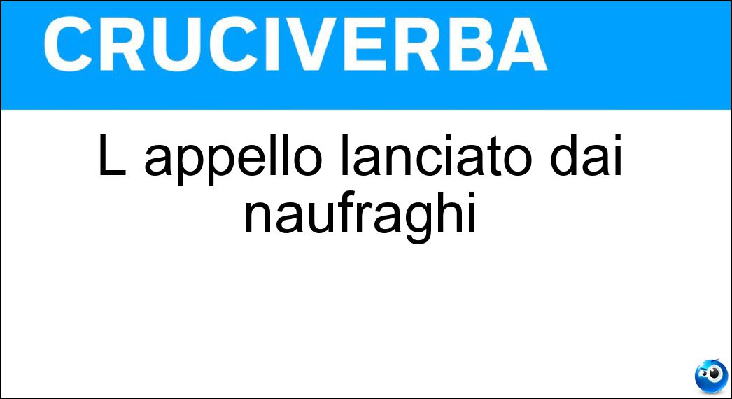 L appello lanciato dai naufraghi Soluzione L appello lanciato dai naufraghi - Sos