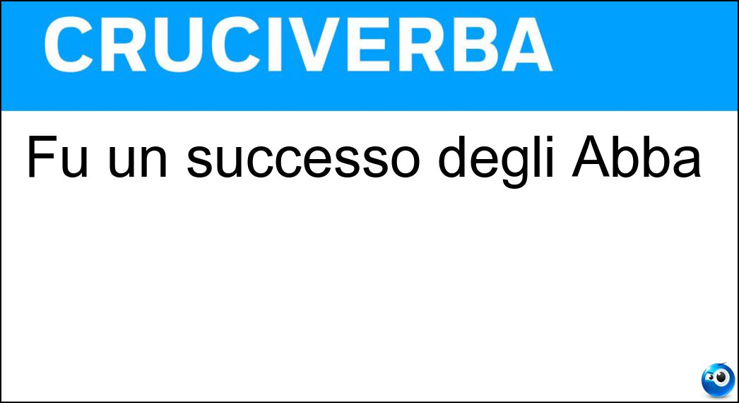 Fu un successo degli Abba Soluzione Fu un successo degli Abba - Sos
