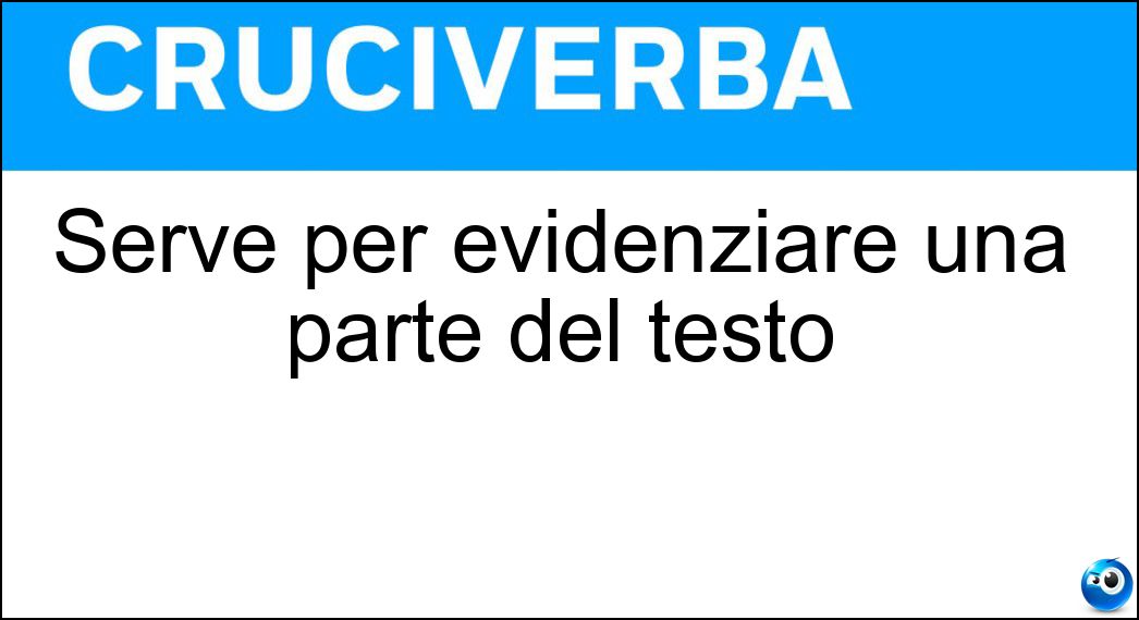 Serve per evidenziare una parte del testo Soluzione Serve per evidenziare una parte del testo - Sottolineatura